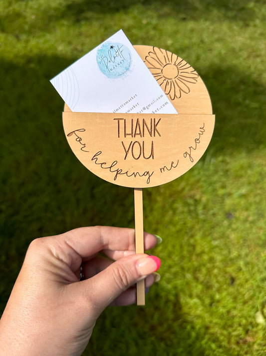 “Thank you for helping me (us) grow” Plant Stake