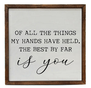 10x10 Of All The Things My Hands Have Held,The Best By Far Is You