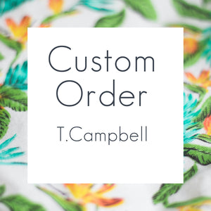 Custom Order - T. Campbell